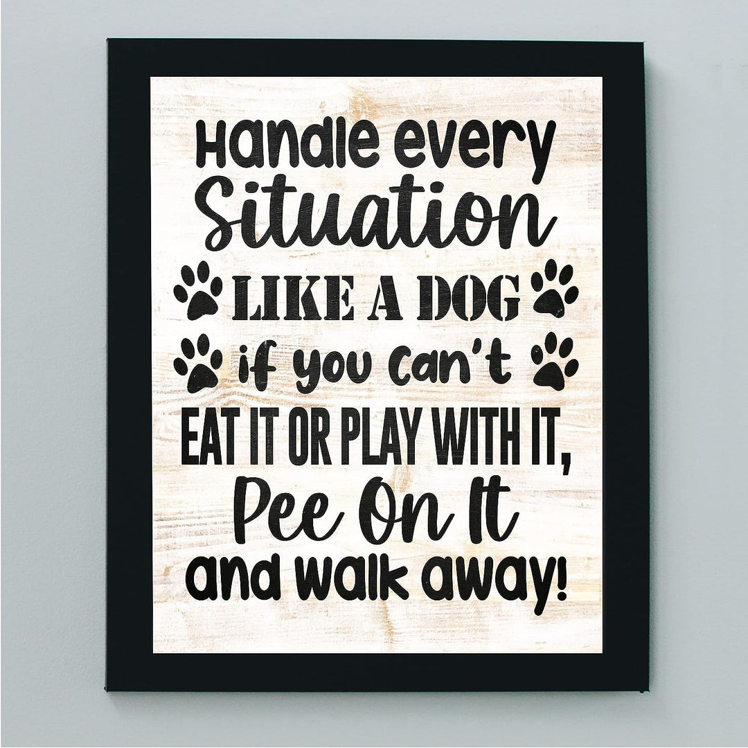 Handle Every Situation Like A Dog- Funny Pets Wall Art Sign- 8 x 10" Rustic Wall Decor Print -Ready to Frame. Modern Typographic Design. Home-Office-Vet Clinic Decor. Great Gift for Dog Owners!