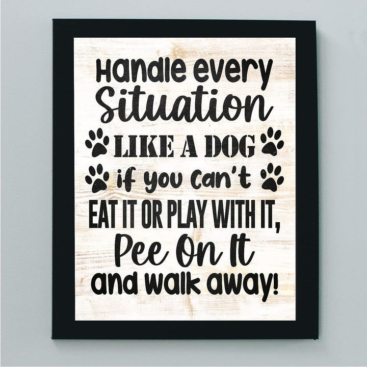 Handle Every Situation Like A Dog- Funny Pets Wall Art Sign- 8 x 10" Rustic Wall Decor Print -Ready to Frame. Modern Typographic Design. Home-Office-Vet Clinic Decor. Great Gift for Dog Owners!