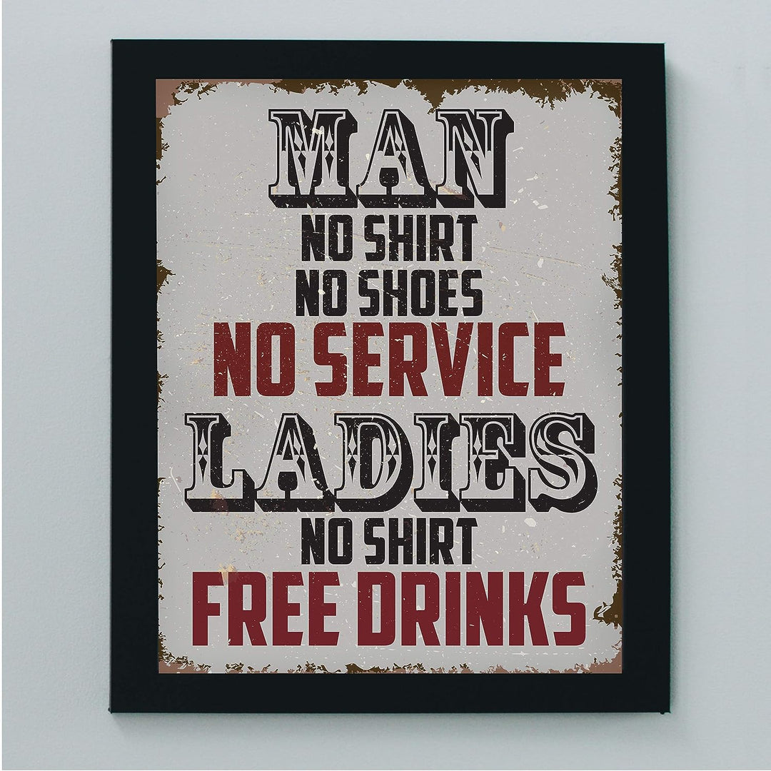 Man, No Shirt No Service-Ladies, No Shirt Free Drinks-Funny Wall Art -8 x 10" Rustic Replica Sign Print-Ready to Frame. Humorous Home-Bar-Shop-Cave Decor. Fun Novelty Gift! Printed on Photo Paper.
