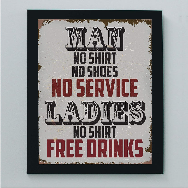 Man, No Shirt No Service-Ladies, No Shirt Free Drinks-Funny Wall Art -8 x 10" Rustic Replica Sign Print-Ready to Frame. Humorous Home-Bar-Shop-Cave Decor. Fun Novelty Gift! Printed on Photo Paper.