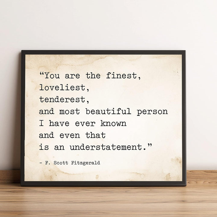 You Are the Finest-Most Beautiful Person I Know F. Scott Fitzgerald Quotes -10 x 8" Inspirational Wall Art Print-Ready to Frame. Ideal Home-Office-Studio-Church Decor. Great Love Quote Gift!