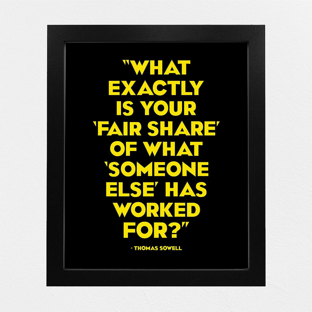 Thomas Sowell Quotes-?What Is Fair Share of What Someone Else Has Worked For? -8 x 10" Political Wall Art Print-Ready to Frame. Home-Office-School-Library Decor. Great Gift for American History Fans!