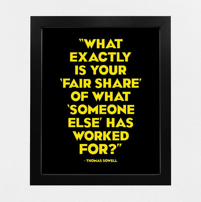 Thomas Sowell Quotes-?What Is Fair Share of What Someone Else Has Worked For? -8 x 10" Political Wall Art Print-Ready to Frame. Home-Office-School-Library Decor. Great Gift for American History Fans!