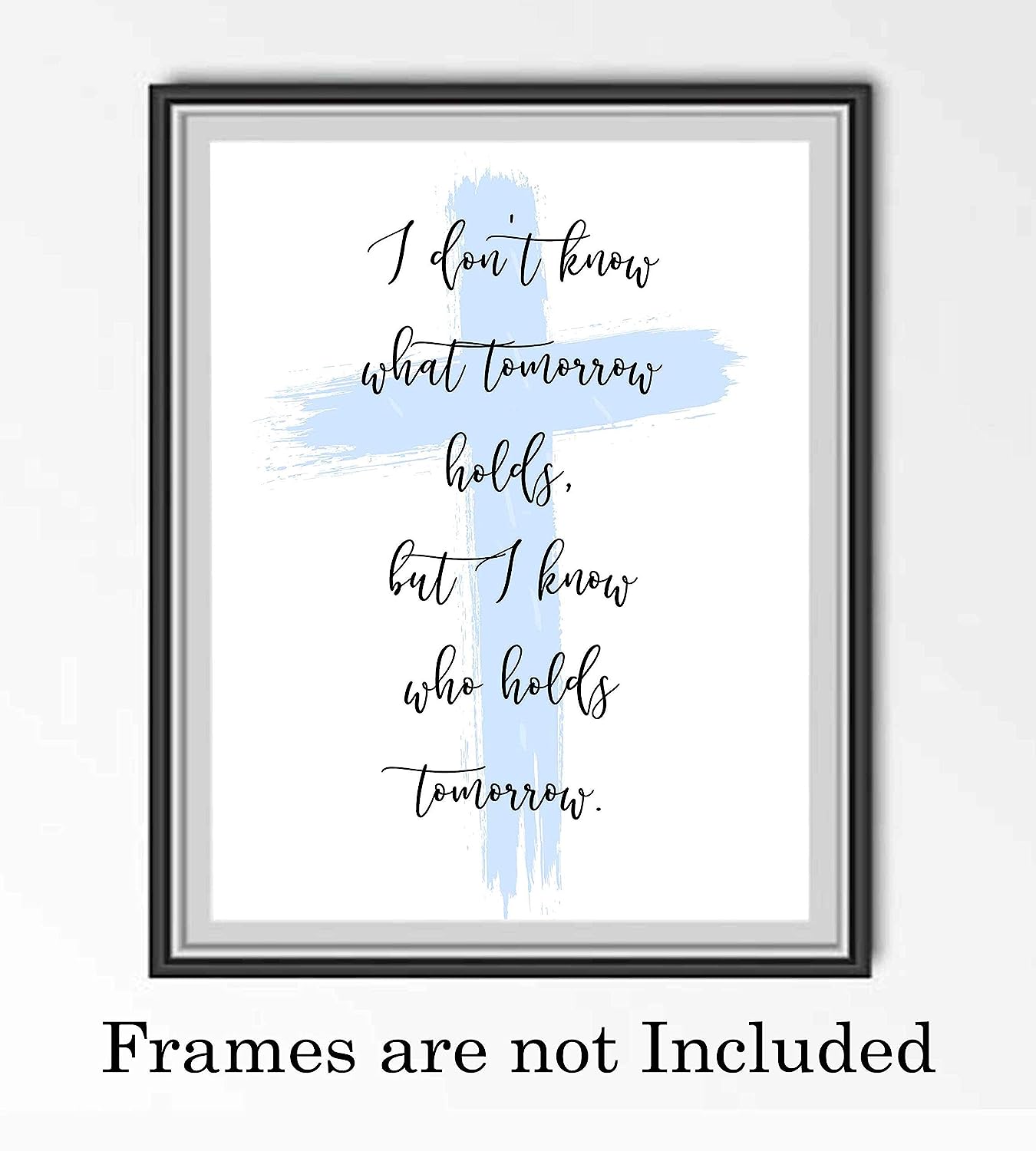 I Know Who Holds Tomorrow Inspirational Quotes Wall Art Decor -8 x 10" Christian Poster Print-Ready to Frame. Motivational Sign for Home-Office-Farmhouse-Church. Great Religious Gift of Faith!