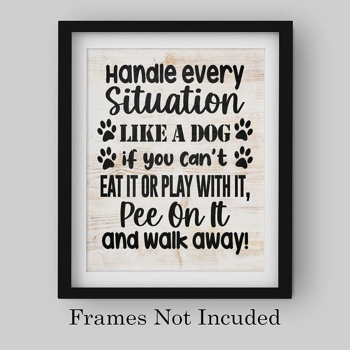 Handle Every Situation Like A Dog- Funny Pets Wall Art Sign- 8 x 10" Rustic Wall Decor Print -Ready to Frame. Modern Typographic Design. Home-Office-Vet Clinic Decor. Great Gift for Dog Owners!