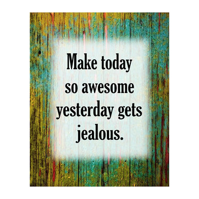 Make Today So Awesome Yesterday Gets Jealous-Motivational Wall Quotes -8 x 10" Distressed Art Print-Ready to Frame. Inspirational Decor for Home-Office-Desk-Work-School. Printed on Photo Paper.