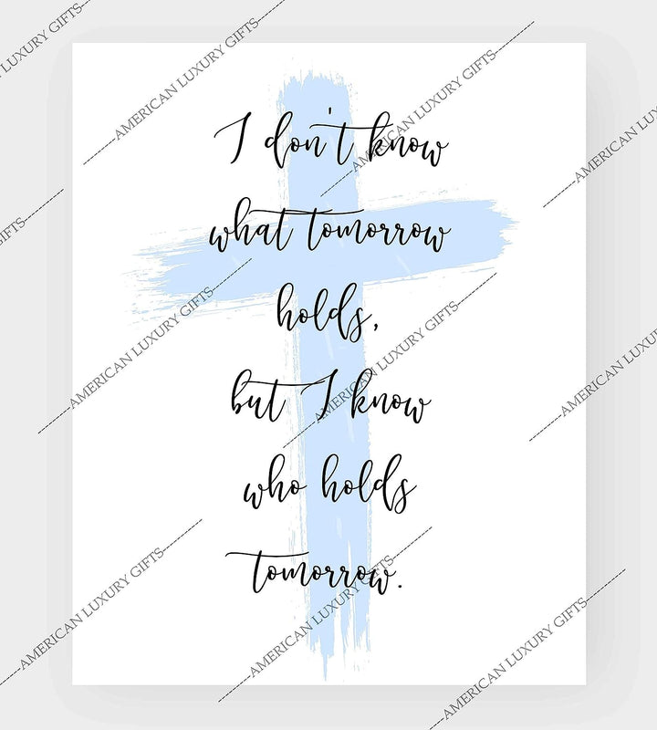 I Know Who Holds Tomorrow Inspirational Quotes Wall Art Decor -8 x 10" Christian Poster Print-Ready to Frame. Motivational Sign for Home-Office-Farmhouse-Church. Great Religious Gift of Faith!