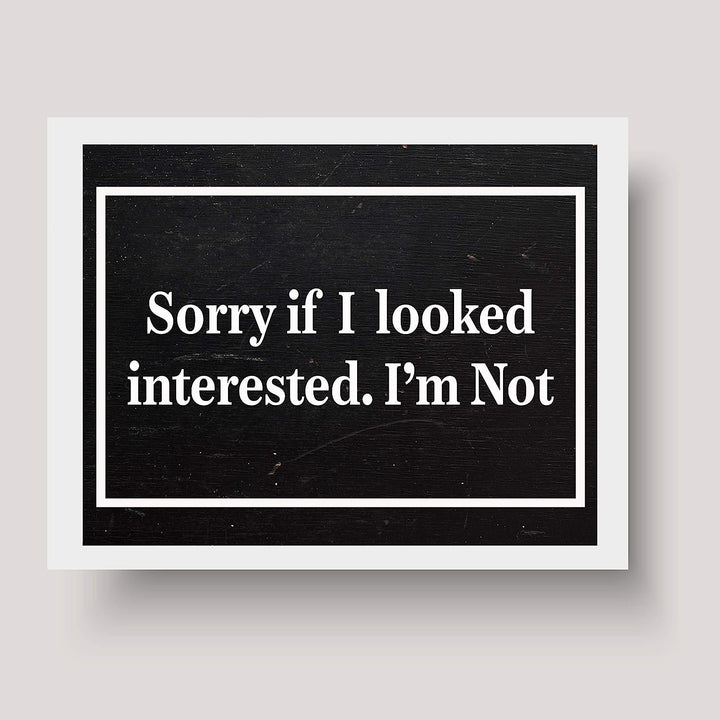 Sorry If I Looked Interested-I&
