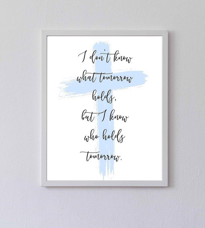 I Know Who Holds Tomorrow Inspirational Quotes Wall Art Decor -8 x 10" Christian Poster Print-Ready to Frame. Motivational Sign for Home-Office-Farmhouse-Church. Great Religious Gift of Faith!