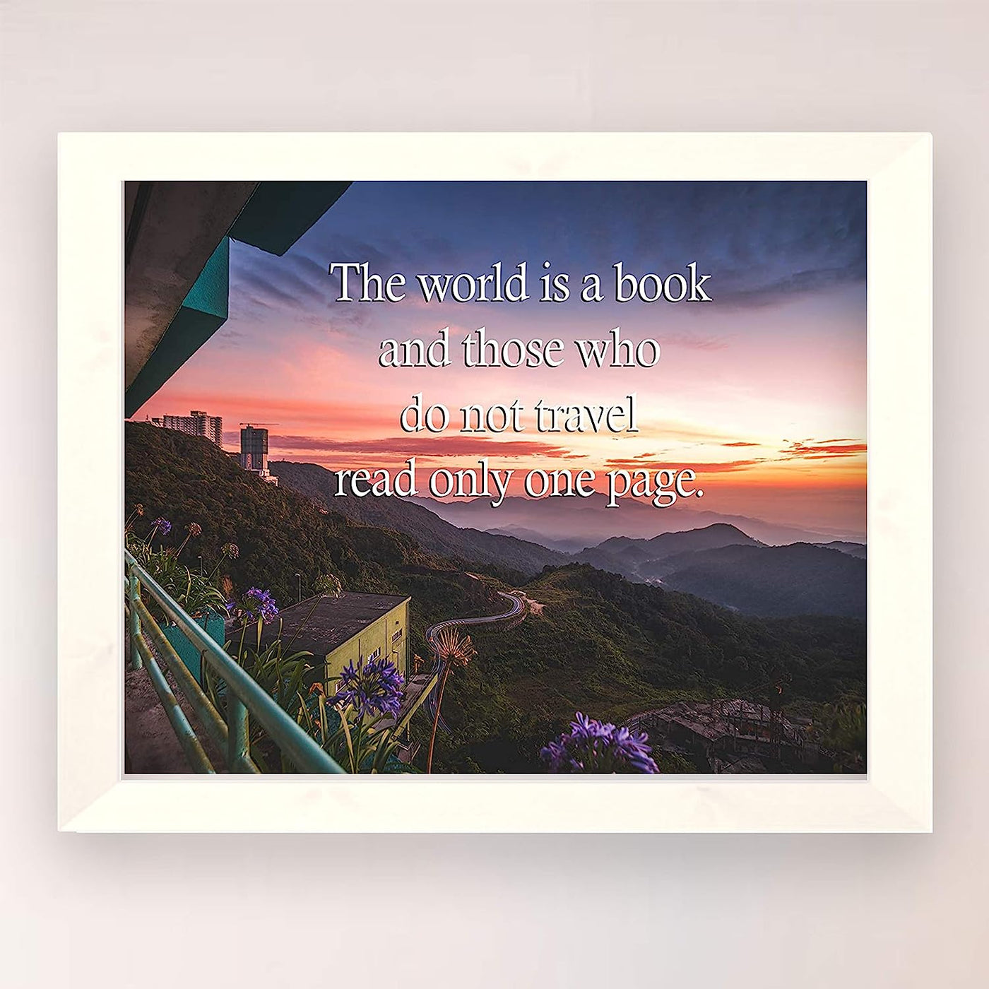 The World is a Book & Those Who Do Not Travel- Read Only One Page- Quotes Wall Art. 8 x 10" Wall Print- Ready To Frame. Inspirational Home-Office-School Decor. Perfect Gift for Love Of Traveling!
