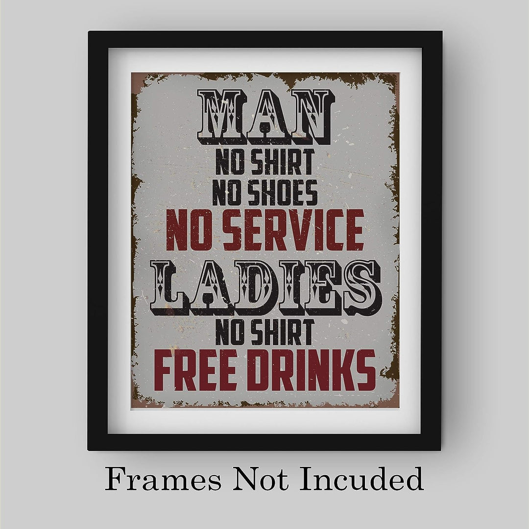 Man, No Shirt No Service-Ladies, No Shirt Free Drinks-Funny Wall Art -8 x 10" Rustic Replica Sign Print-Ready to Frame. Humorous Home-Bar-Shop-Cave Decor. Fun Novelty Gift! Printed on Photo Paper.