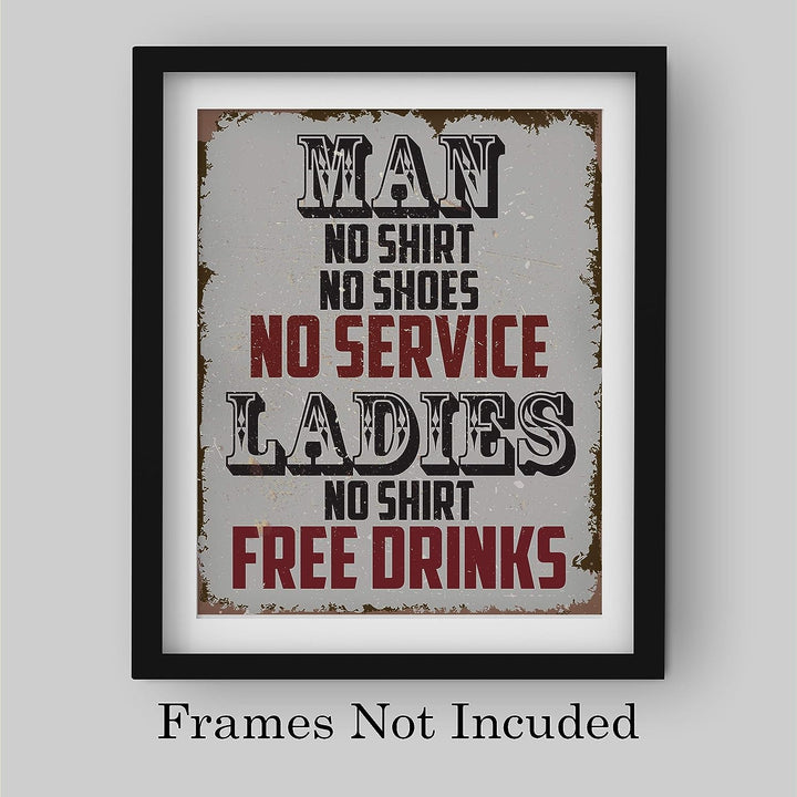 Man, No Shirt No Service-Ladies, No Shirt Free Drinks-Funny Wall Art -8 x 10" Rustic Replica Sign Print-Ready to Frame. Humorous Home-Bar-Shop-Cave Decor. Fun Novelty Gift! Printed on Photo Paper.