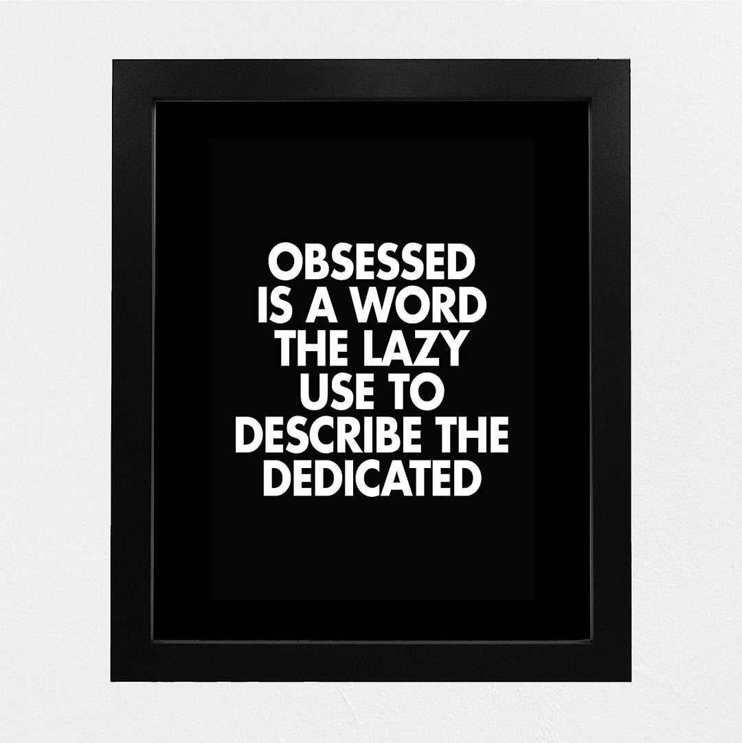 Obsessed Is a Word the Lazy Use to Describe the Dedicated Motivational Wall Art -8 x 10" Modern Typographic Print-Ready to Frame. Inspirational Home-Office-Work-Gym Decor. Perfect for Motivation!