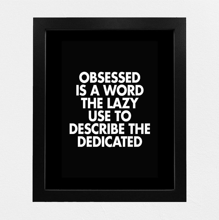 Obsessed Is a Word the Lazy Use to Describe the Dedicated Motivational Wall Art -8 x 10" Modern Typographic Print-Ready to Frame. Inspirational Home-Office-Work-Gym Decor. Perfect for Motivation!