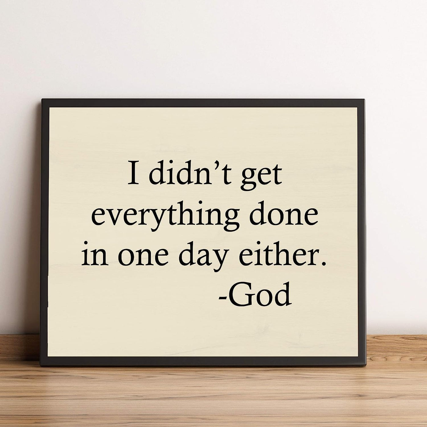 I Didn't Get Everything Done In One Day Either-God Motivational Quotes Wall Art -10 x 8" Inspirational Christian Wall Sign-Ready to Frame. Home-Office-Church-Dorm Decor. Great Gift of Motivation!