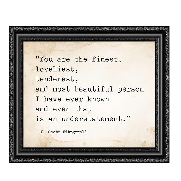 You Are the Finest-Most Beautiful Person I Know F. Scott Fitzgerald Quotes -10 x 8" Inspirational Wall Art Print-Ready to Frame. Ideal Home-Office-Studio-Church Decor. Great Love Quote Gift!