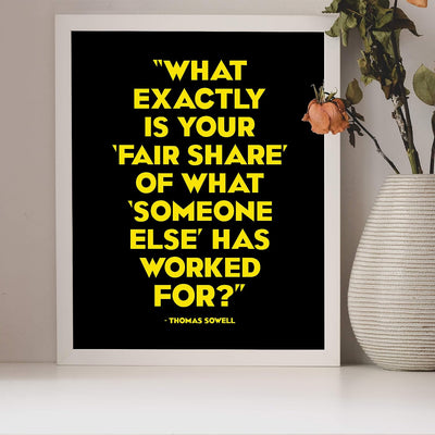 Thomas Sowell Quotes-?What Is Fair Share of What Someone Else Has Worked For? -8 x 10" Political Wall Art Print-Ready to Frame. Home-Office-School-Library Decor. Great Gift for American History Fans!