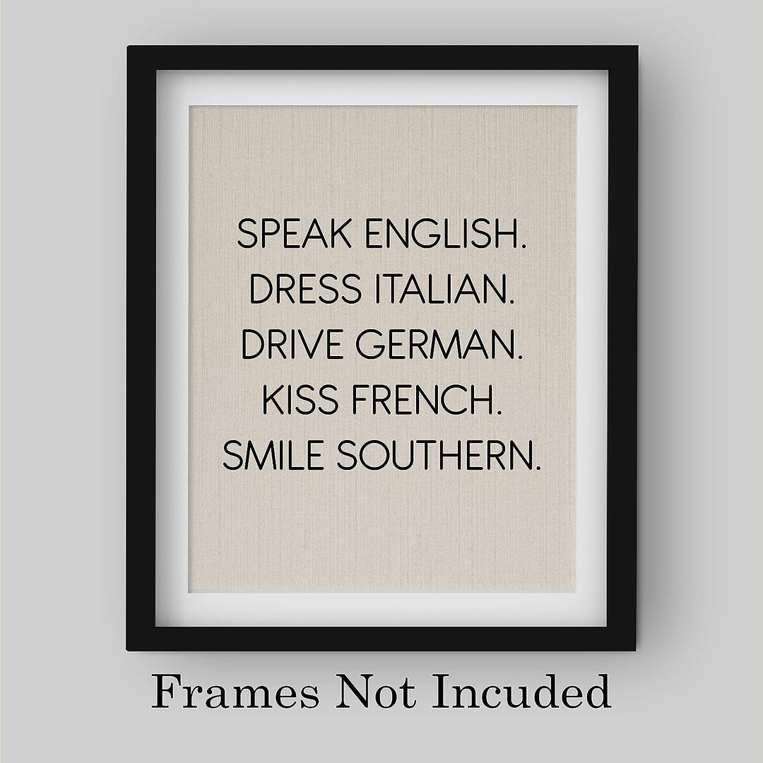 Speak English-Dress Italian-Kiss French-Smile Southern Funny Inspirational Wall Sign -8 x 10" Typography Art Print-Ready to Frame. Home-Office-Desk-Studio Decor. Fun Gift for Friends &amp; Family!