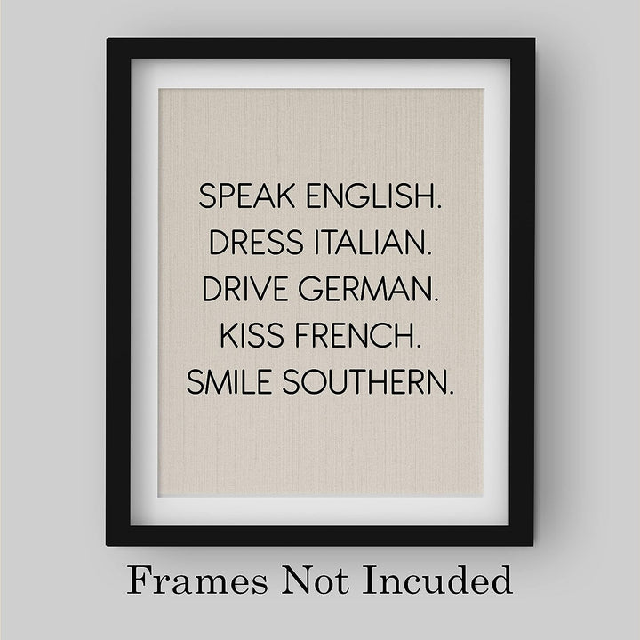 Speak English-Dress Italian-Kiss French-Smile Southern Funny Inspirational Wall Sign -8 x 10" Typography Art Print-Ready to Frame. Home-Office-Desk-Studio Decor. Fun Gift for Friends &amp; Family!