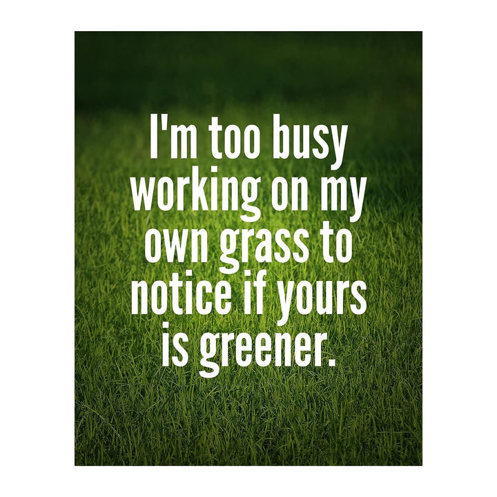 Too Busy Working on My Own Grass Motivational Quotes Wall Sign -8x10" Inspirational Green Grass Photo Print-Ready to Frame. Modern Typographic Design. Home-Office-Desk Decor. Reminder to Stay True!