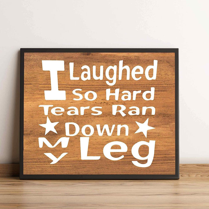 Laughed So Hard, Tears Ran Down My Leg- Funny Sign- 10 x 8" Print Wall Art- Rustic Wood Sign Design-Ready to Frame. Humorous Home-Office-Kitchen D?cor. Perfect for Bars, Restaurants &amp; Man Cave.