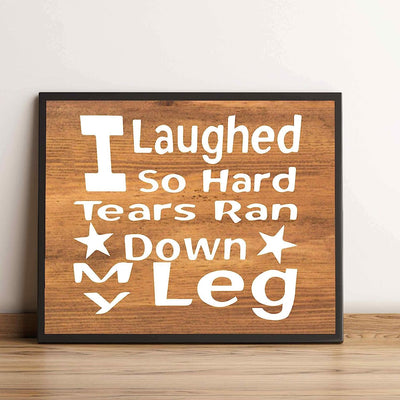 Laughed So Hard, Tears Ran Down My Leg- Funny Sign- 10 x 8" Print Wall Art- Rustic Wood Sign Design-Ready to Frame. Humorous Home-Office-Kitchen D?cor. Perfect for Bars, Restaurants & Man Cave.