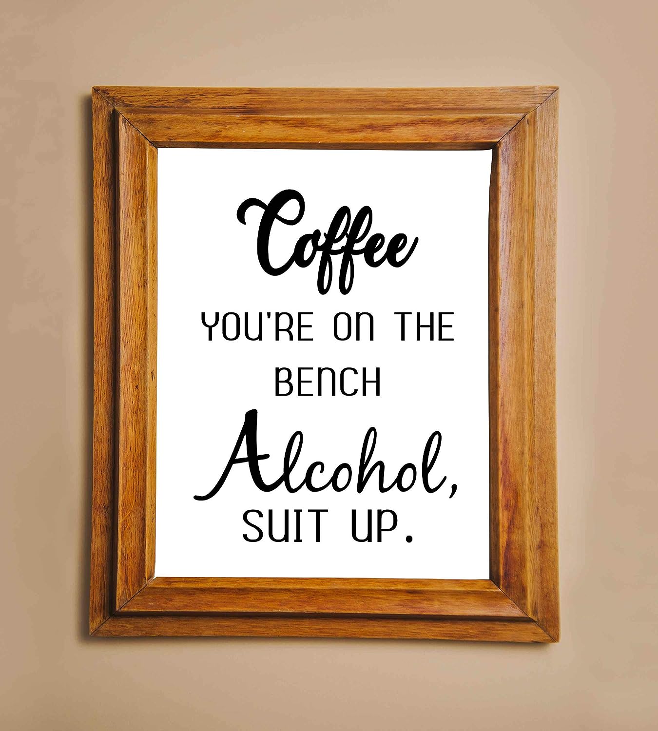 Coffee You're On the Bench-Alcohol Suit Up- Funny Kitchen Sign-8 x 10" Wall Art Print-Ready to Frame. Humorous Home-Office-Farmhouse-Cafe D?cor. Perfect Fun Gift for Coffee-Beer-Wine Drinkers!