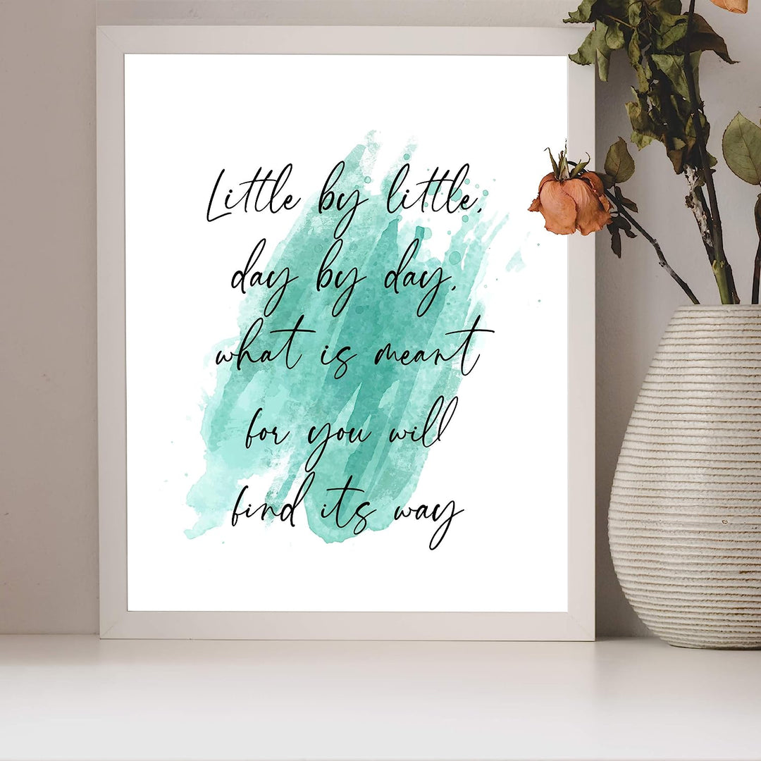 Little By Little-What Is Meant Will Find Its Way-Inspirational Wall Quotes-8 x 10" Abstract Art Print-Ready to Frame. Positive Decor for Home-Office-School-Teen-Dorm. Perfect Motivational Gift!