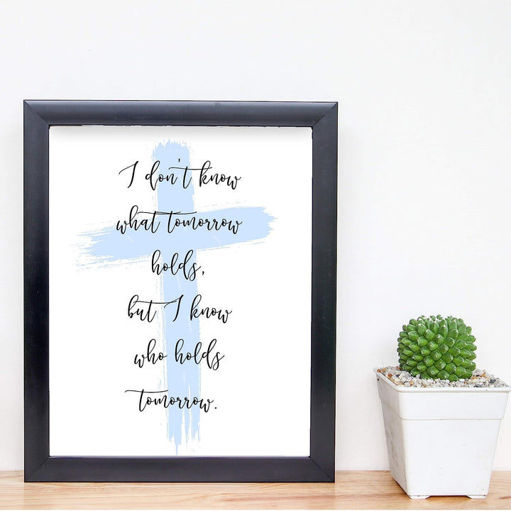 I Know Who Holds Tomorrow Inspirational Quotes Wall Art Decor -8 x 10" Christian Poster Print-Ready to Frame. Motivational Sign for Home-Office-Farmhouse-Church. Great Religious Gift of Faith!