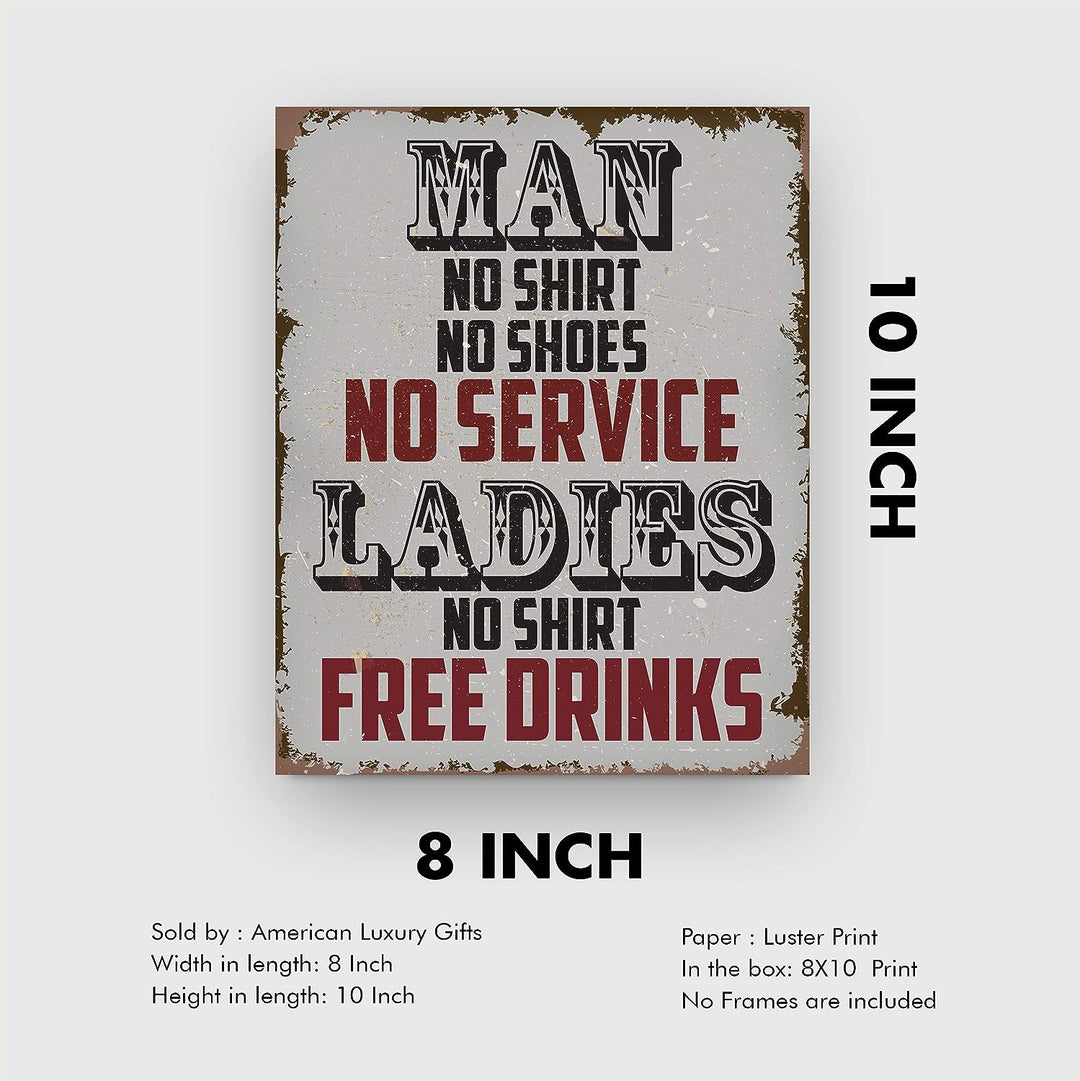 Man, No Shirt No Service-Ladies, No Shirt Free Drinks-Funny Wall Art -8 x 10" Rustic Replica Sign Print-Ready to Frame. Humorous Home-Bar-Shop-Cave Decor. Fun Novelty Gift! Printed on Photo Paper.