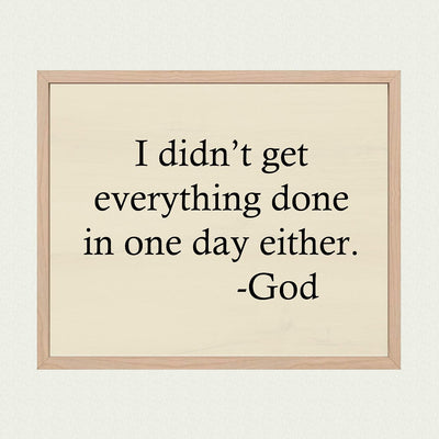 I Didn't Get Everything Done In One Day Either-God Motivational Quotes Wall Art -10 x 8" Inspirational Christian Wall Sign-Ready to Frame. Home-Office-Church-Dorm Decor. Great Gift of Motivation!