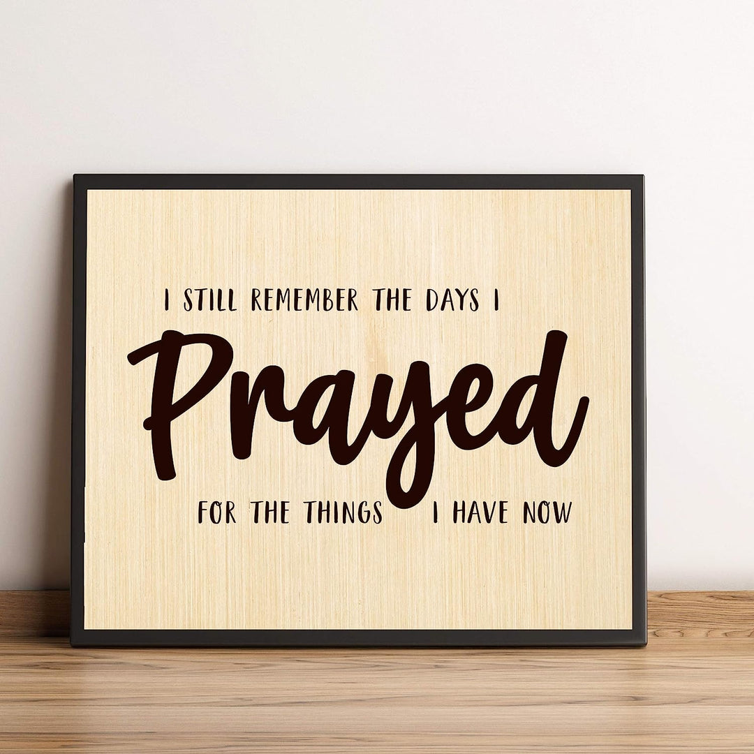 ?Remember the Days I Prayed For Things I Have Now" Prayer Wall Art -10 x 8" Rustic Christian Farmhouse Print-Ready to Frame. Inspirational Home-Office-Church-Religious Decor. Printed on Photo Paper.