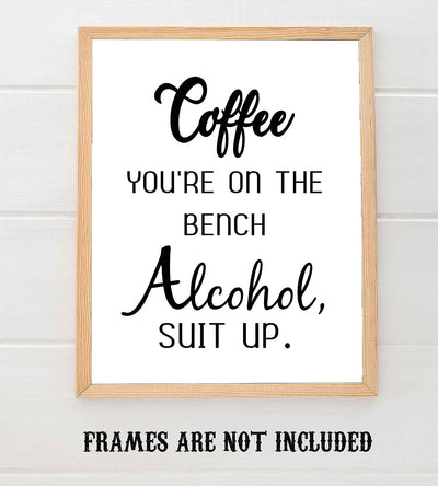 Coffee You're On the Bench-Alcohol Suit Up- Funny Kitchen Sign-8 x 10" Wall Art Print-Ready to Frame. Humorous Home-Office-Farmhouse-Cafe D?cor. Perfect Fun Gift for Coffee-Beer-Wine Drinkers!