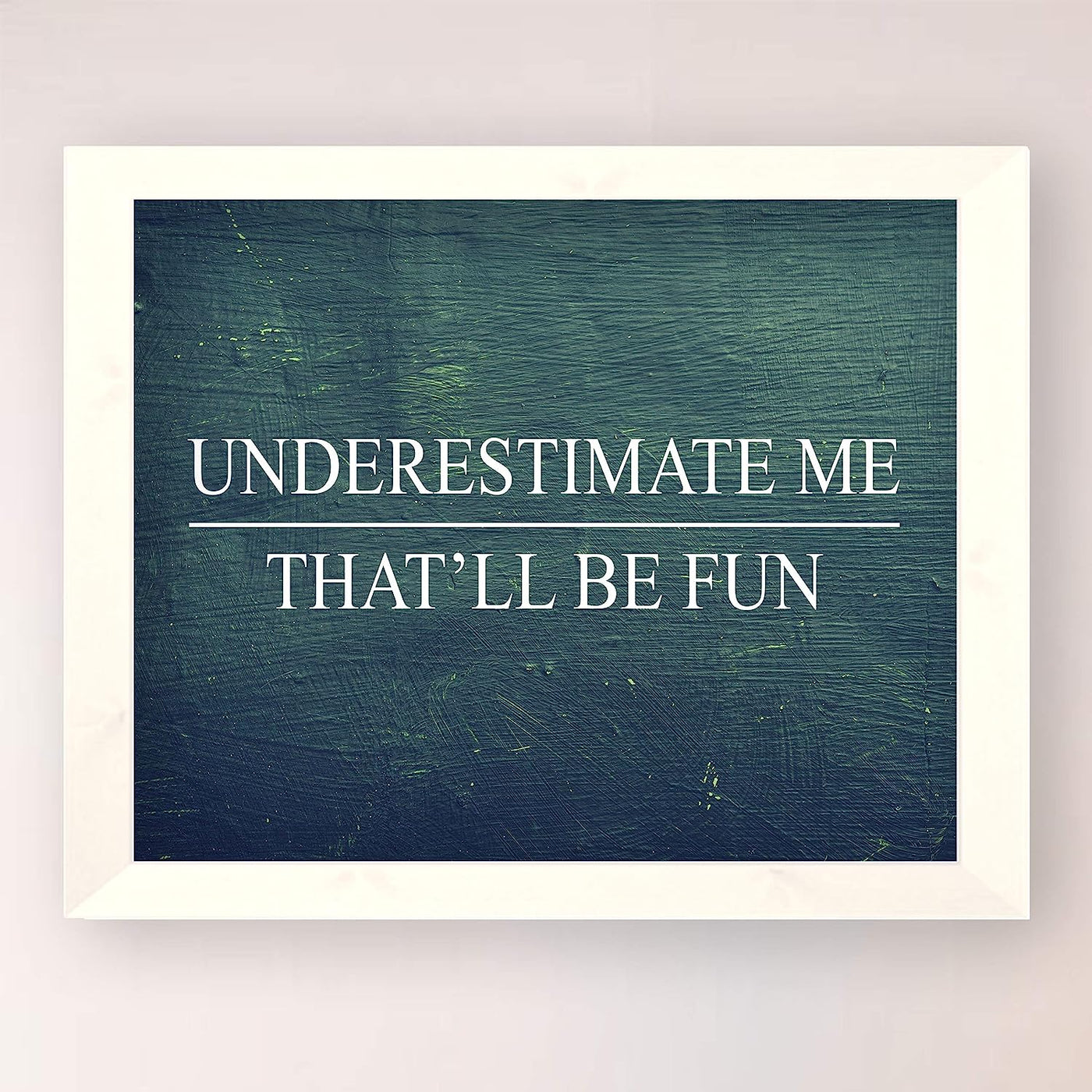 Underestimate Me, That'll Be Fun Motivational Wall Art -10 x 8" Distressed Wood Design Poster Print-Ready to Frame. Home-Office-School-Dorm-Gym Decor. Perfect for Motivation! Printed on Paper.