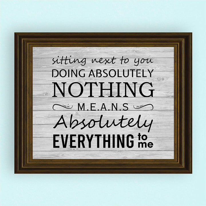 Sitting Next To You Doing Nothing Means Everything Love Quotes Wall Art Decor -10 x 8" Inspirational Love &amp; Marriage Print -Ready to Frame. Great Romantic Gift! Printed on Paper-Not Wood.