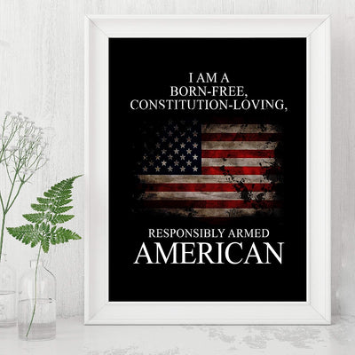 I Am A Born-Free, Responsibly Armed American-Patriotic Quotes Wall Art- 8 x 10" Pro-American Poster Print-Ready To Frame. Perfect Home-Office-Garage-Bar-Cave Decor. Display Your American Pride!