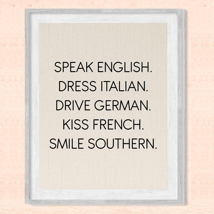 Speak English-Dress Italian-Kiss French-Smile Southern Funny Inspirational Wall Sign -8 x 10" Typography Art Print-Ready to Frame. Home-Office-Desk-Studio Decor. Fun Gift for Friends &amp; Family!