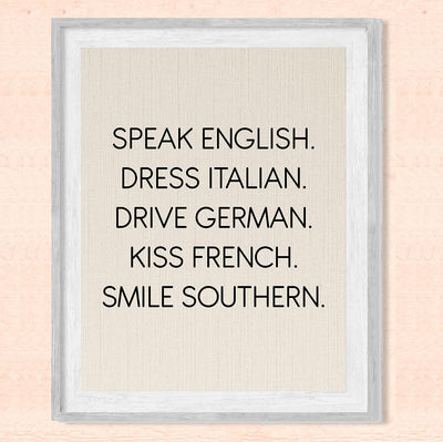 Speak English-Dress Italian-Kiss French-Smile Southern Funny Inspirational Wall Sign -8 x 10" Typography Art Print-Ready to Frame. Home-Office-Desk-Studio Decor. Fun Gift for Friends & Family!