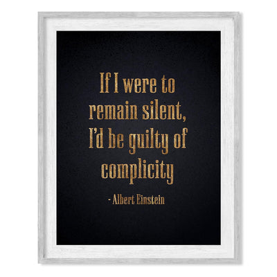 Albert Einstein Quotes-"If I Were to Remain Silent-Be Guilty of Complicity" Philosophical Wall Art -8 x 10" Inspirational Typographic Print-Ready to Frame. Home-Office-School Decor. Great Advice!