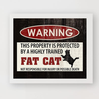 Warning-Property Protected By Highly Trained Fat Cat Funny Pet Wall Decor -10 x 8" Replica Sign Art Print w/Cat Image-Ready to Frame. Humorous Home-Entry-Patio-Office-Vet Clinic Decor. Great Gift!