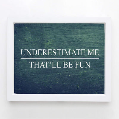 Underestimate Me, That'll Be Fun Motivational Wall Art -10 x 8" Distressed Wood Design Poster Print-Ready to Frame. Home-Office-School-Dorm-Gym Decor. Perfect for Motivation! Printed on Paper.