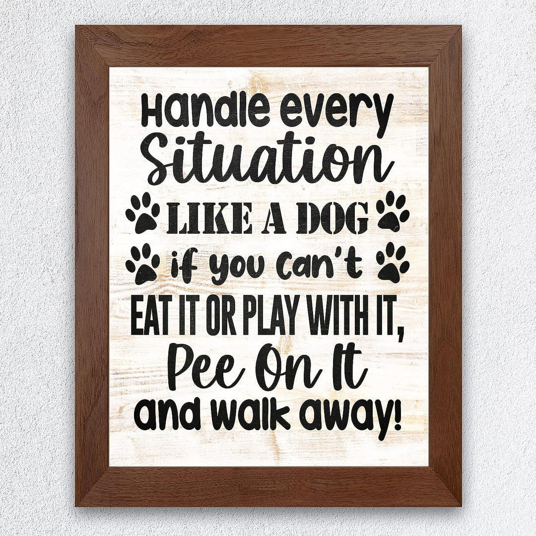Handle Every Situation Like A Dog- Funny Pets Wall Art Sign- 8 x 10" Rustic Wall Decor Print -Ready to Frame. Modern Typographic Design. Home-Office-Vet Clinic Decor. Great Gift for Dog Owners!
