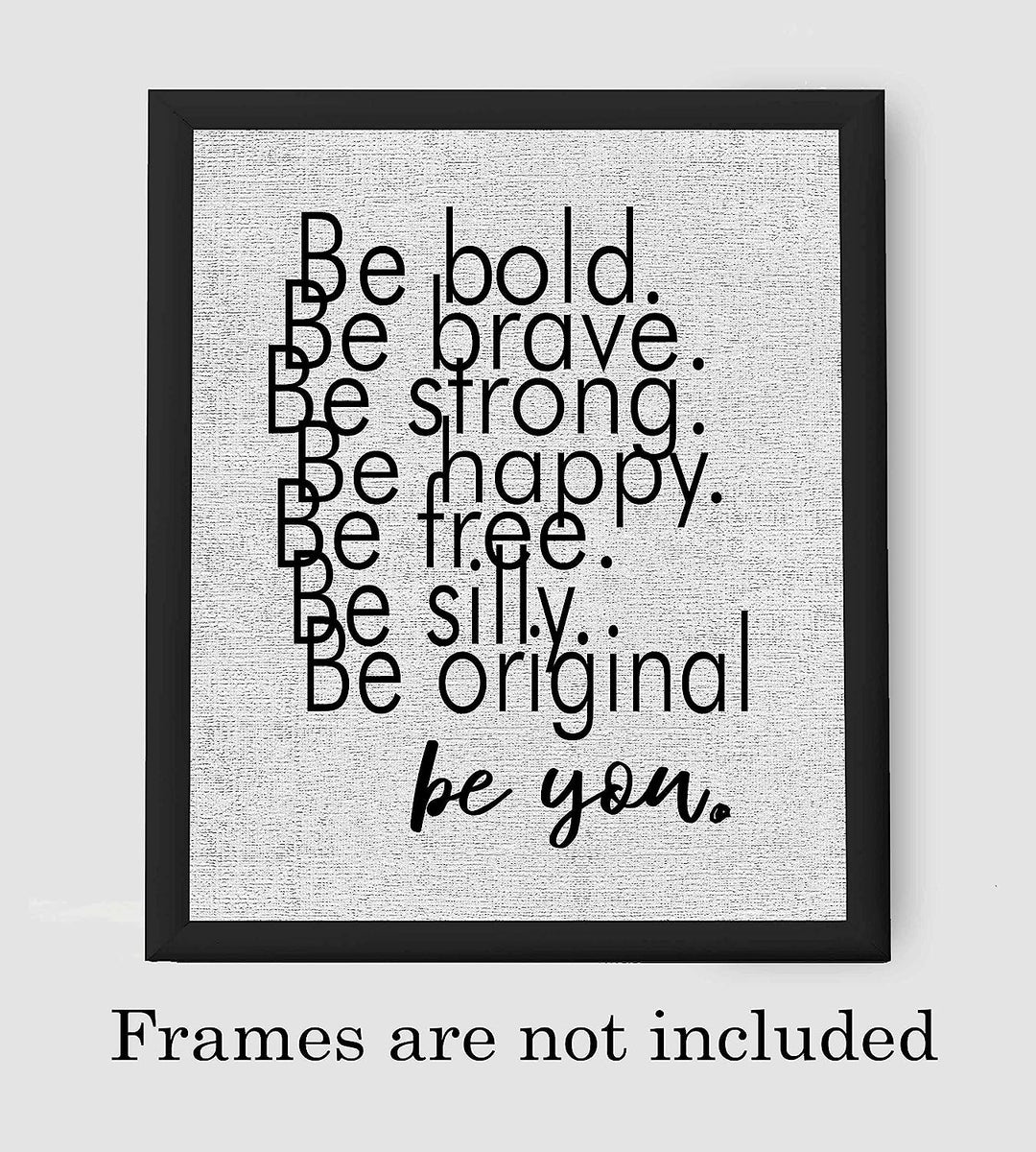Be Bold-Strong-Happy-Silly-Be You Inspirational Quotes Wall Sign-8 x 10" Modern Typographic Art Print-Ready to Frame. Motivational Home-Office-Desk-School Decor. Great Gift &amp; Reminder-Just Be You!