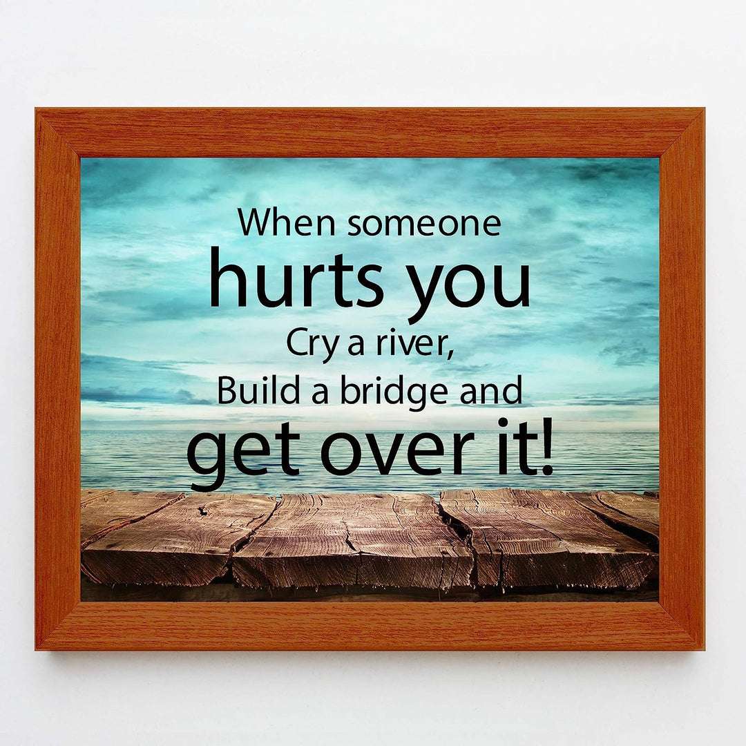 ?When Someone Hurts You-Build A Bridge &amp; Get Over It? Motivational Quotes Wall Art -10 x 8" Inspirational Poster Print-Ready to Frame. Home-Office-School-Dorm Decor. Perfect Sign for Motivation!