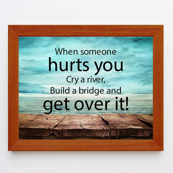 ?When Someone Hurts You-Build A Bridge &amp; Get Over It? Motivational Quotes Wall Art -10 x 8" Inspirational Poster Print-Ready to Frame. Home-Office-School-Dorm Decor. Perfect Sign for Motivation!