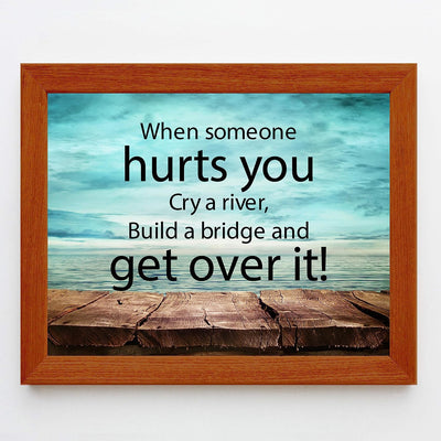 ?When Someone Hurts You-Build A Bridge & Get Over It? Motivational Quotes Wall Art -10 x 8" Inspirational Poster Print-Ready to Frame. Home-Office-School-Dorm Decor. Perfect Sign for Motivation!