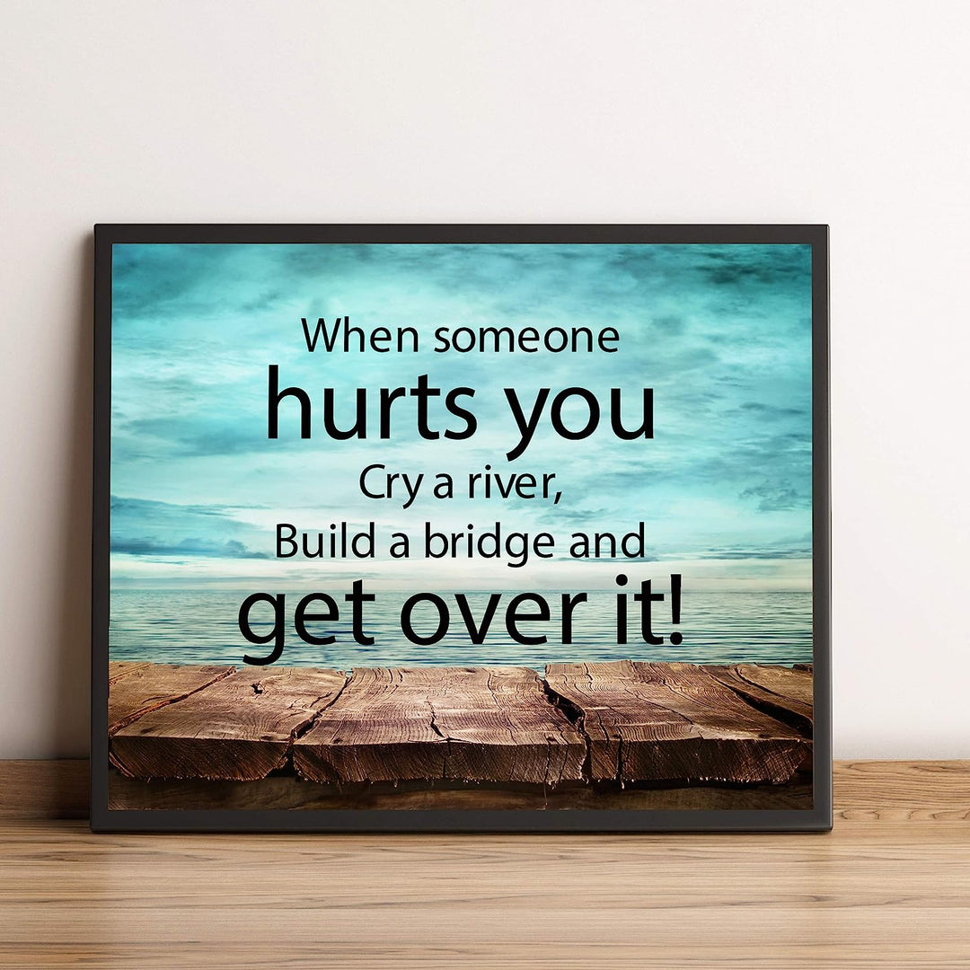 ?When Someone Hurts You-Build A Bridge &amp; Get Over It? Motivational Quotes Wall Art -10 x 8" Inspirational Poster Print-Ready to Frame. Home-Office-School-Dorm Decor. Perfect Sign for Motivation!