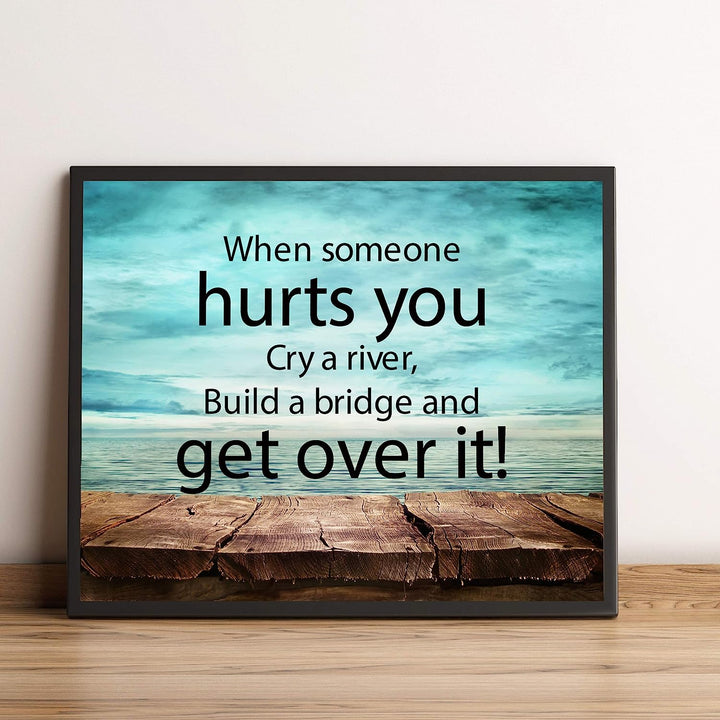 ?When Someone Hurts You-Build A Bridge &amp; Get Over It? Motivational Quotes Wall Art -10 x 8" Inspirational Poster Print-Ready to Frame. Home-Office-School-Dorm Decor. Perfect Sign for Motivation!
