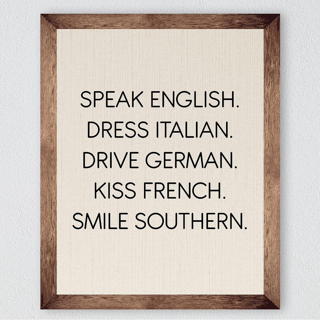 Speak English-Dress Italian-Kiss French-Smile Southern Funny Inspirational Wall Sign -8 x 10" Typography Art Print-Ready to Frame. Home-Office-Desk-Studio Decor. Fun Gift for Friends &amp; Family!