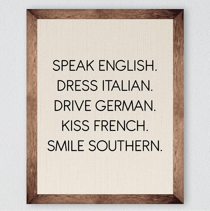 Speak English-Dress Italian-Kiss French-Smile Southern Funny Inspirational Wall Sign -8 x 10" Typography Art Print-Ready to Frame. Home-Office-Desk-Studio Decor. Fun Gift for Friends &amp; Family!